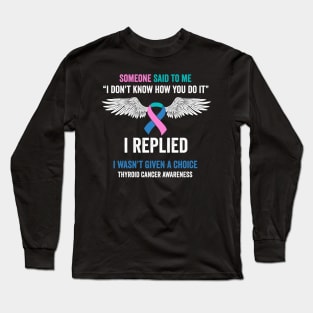 thyroid cancer awareness - some one said to me - thyroid cancer survivor Long Sleeve T-Shirt